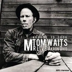 Tom Waits - Live  in Akron Ohio, August 13, 2006