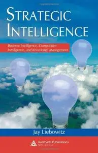 Strategic Intelligence: Business Intelligence, Competitive Intelligence, and Knowledge Management