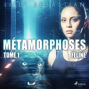 Lilly Sebastian, "Métamorphoses, tome 1 : Féline"