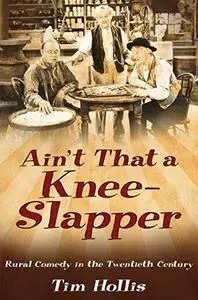 Ain't That a Knee Slapper Rural Comedy in the Twentieth Century