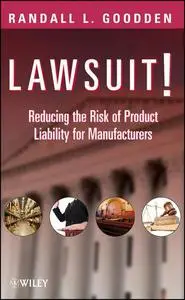 Lawsuit!: Reducing the Risk of Product Liability for Manufacturers