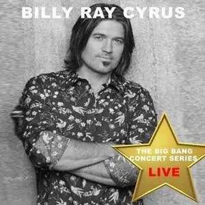 Billy Ray Cyrus - Big Bang Concert Series Billy Ray Cyrus (Live) (2017)