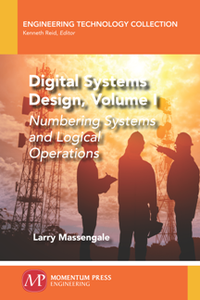 Digital Systems Design, Volume I : Numbering Systems and Logical Operations