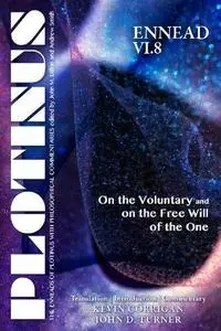 PLOTINUS Ennead VI.8: On the Voluntary and on the Free Will of the One: Translation, with an Introduction, and Commentary (The