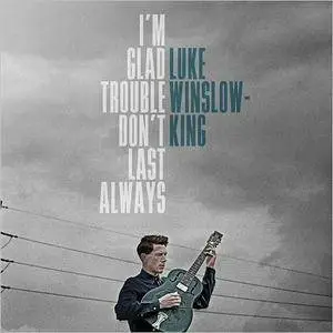 Luke Winslow-King - I'm Glad Trouble Don't Last Always (2016)