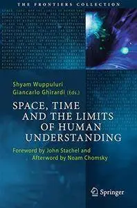 Space, Time and the Limits of Human Understanding (The Frontiers Collection)