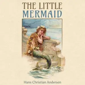 «The Little Mermaid» by Hans Christian Andersen