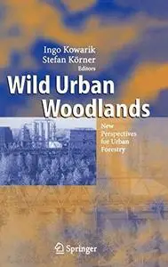 Wild Urban Woodlands: New Perspectives for Urban Forestry