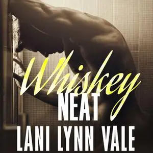 «Whiskey Neat» by Lani Lynn Vale