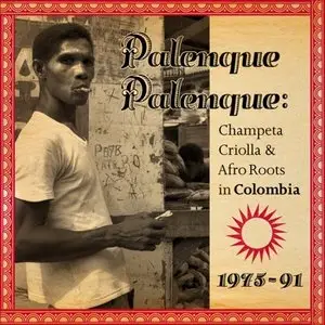 VA - Palenque Palenque: Champeta Criolla & Afro Roots in Colombia 1975-91