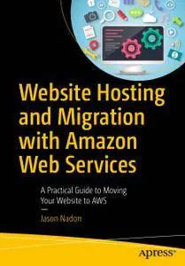 Website Hosting and Migration with Amazon Web Services: A Practical Guide to Moving Your Website to AWS