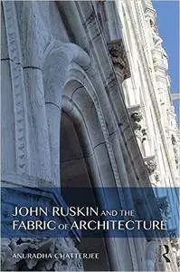 John Ruskin and the Fabric of Architecture