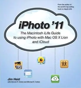 iPhoto '11: The Macintosh iLife Guide to using iPhoto with OS X Lion and iCloud