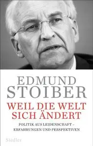 Weil die Welt sich ändert Politik aus Leidenschaft - Erfahrungen und Perspektiven