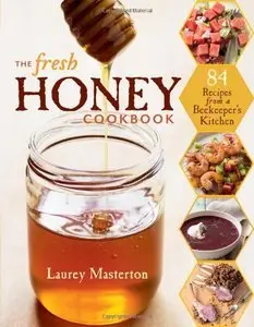 The Fresh Honey Cookbook: 84 Recipes from a Beekeeper's Kitchen (repost)
