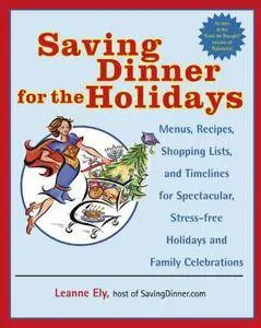 Saving Dinner for the Holidays: Menus, Recipes, Shopping Lists, and Timelines for Spectacular, Stress-free Holidays (repost)