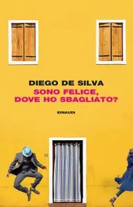 Diego De Silva - Sono felice, dove ho sbagliato?