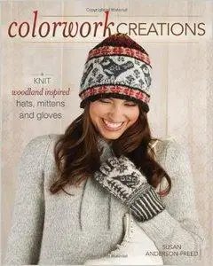Colorwork Creations: 30+ Patterns to Knit Gorgeous Hats, Mittens and Gloves (repost)