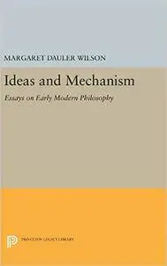 Ideas and Mechanism: Essays on Early Modern Philosophy