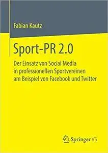 Sport-PR 2.0: Der Einsatz von Social Media in professionellen Sportvereinen am Beispiel von Facebook und Twitter