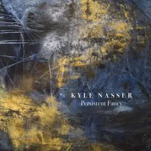 Kyle Nasser - Persistent Fancy (2018)