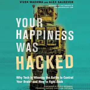 «Your Happiness Was Hacked» by Vivek Wadhwa,Alex Salkever