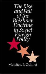 The Rise and Fall of the Brezhnev Doctrine in Soviet Foreign Policy (The New Cold War History) (Repost)