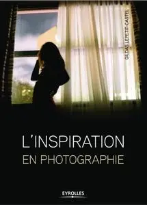 Gildas Lepetit-Castel, "L'inspiration en photographie"