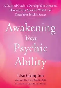 Awakening Your Psychic Ability: A Practical Guide to Develop Your Intuition