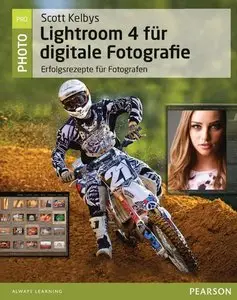 Scott Kelbys Lightroom 4 für digitale Fotografie: Erfolgsrezepte für Fotografen