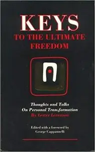Keys to the Ultimate Freedom: Thoughts and Talks on Personal Transformation