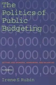 The Politics of Public Budgeting: Getting and Spending, Borrowing and Balancing