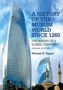 A History of the Muslim World since 1260: The Making of a Global Community, 2nd Edition