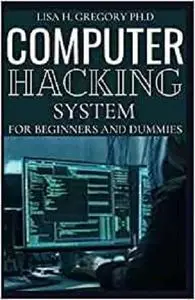 COMPUTER HACKING SYSTEM: A STEP BY STEP GUIDE ON HACKING ENCYCLOPEDIA