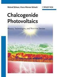 Chalcogenide Photovoltaics: Physics, Technologies, and Thin Film Devices [Repost]