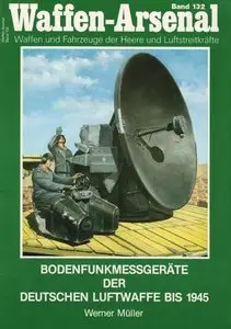 Bodenfunkmessgeraete der deutschen Luftwaffe bis 1945 (Waffen-Arsenal Band 132) (Repost)