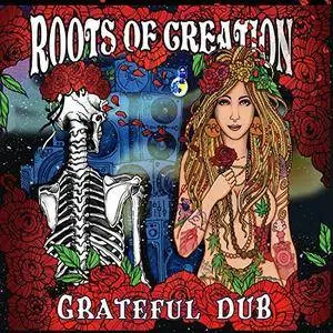 Roots of Creation - Grateful Dub: A Reggae Infused Tribute To the Grateful Dead (2018)