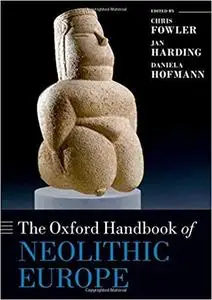 The Oxford Handbook of Neolithic Europe (Oxford Handbooks)