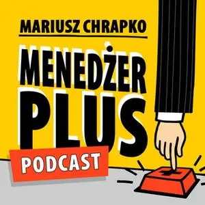 «Podcast - #70 Menedżer Plus: Od aktora do menedżera. Jak wykorzystać techniki aktorskie w biznesie?» by Mariusz Chrapko