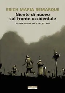 Erich Maria Remarque - Niente di nuovo sul fronte occidentale. Ediz. illustrata