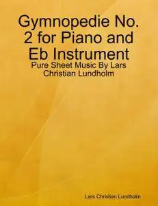 Gymnopedie No. 2 for Piano and Eb Instrument - Pure Sheet Music By Lars Christian Lundholm