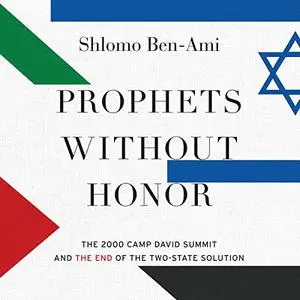 Prophets Without Honor: The 2000 Camp David Summit and the End of the Two-State Solution [Audiobook]