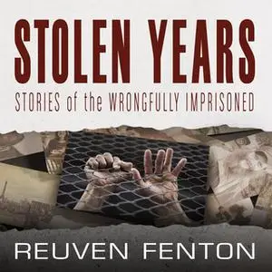 «Stolen Years: Stories of the Wrongfully Imprisoned» by Reuven Fenton