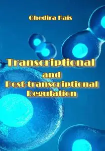 "Transcriptional and Post-transcriptional Regulation" ed. by Ghedira Kais