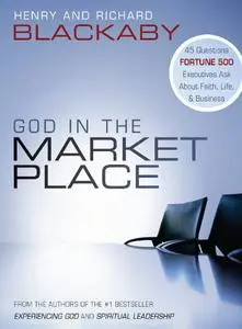 God in the Marketplace: 45 Questions Fortune 500 Executives Ask About Faith, Life, and Business
