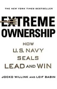 Extreme Ownership: How U.S. Navy SEALs Lead and Win