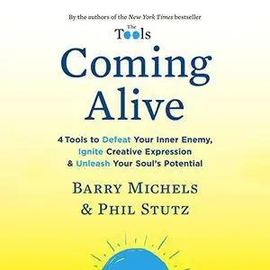 Coming Alive: 4 Tools to Defeat Your Inner Enemy, Ignite Creative Expression & Unleash Your Soul's Potential [Audiobook]