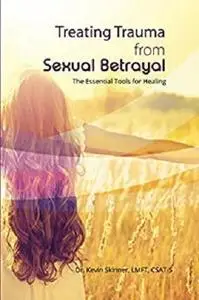 Treating Trauma from Sexual Betrayal: The Essential Tools for Healing