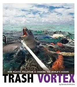 Trash Vortex: How Plastic Pollution Is Choking the World's Oceans