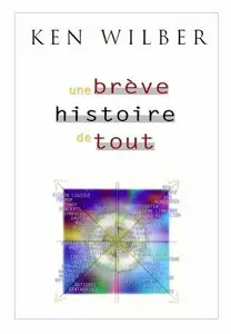 Ken Wilber - Une Breve Histoire de Tout (repost)